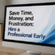 Save Time, Money, and Frustration: Hire a Professional Early